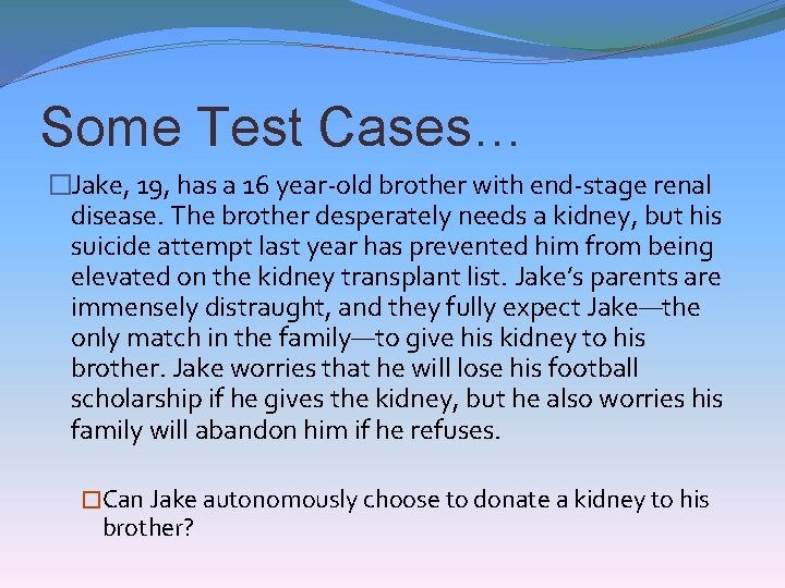 Some Test Cases… �Jake, 19, has a 16 year-old brother with end-stage renal disease.