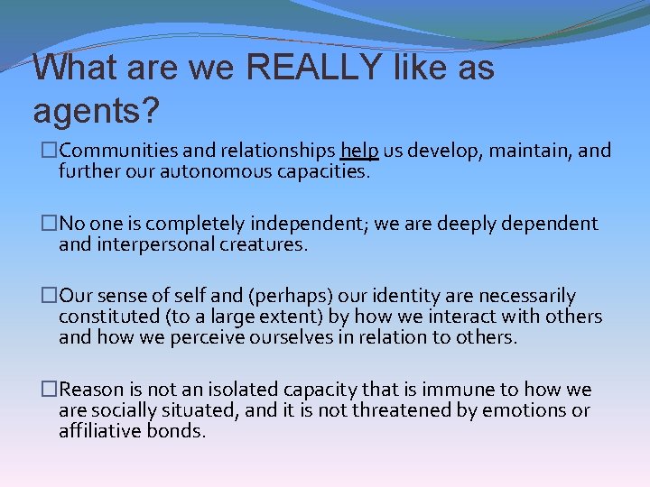 What are we REALLY like as agents? �Communities and relationships help us develop, maintain,