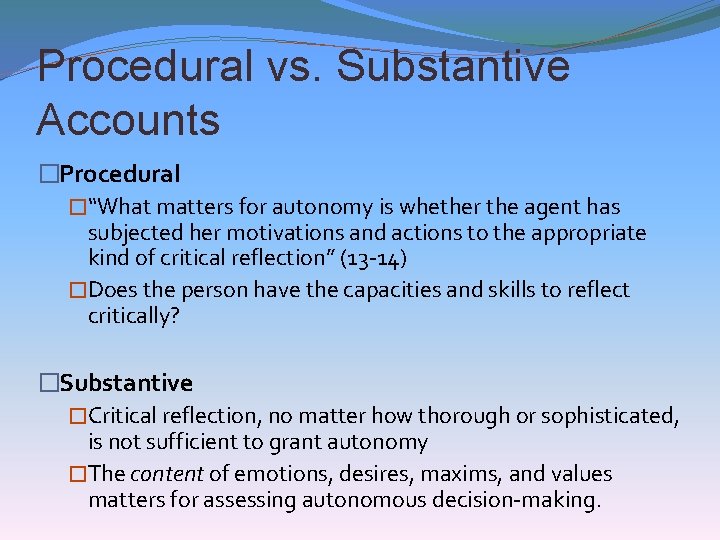 Procedural vs. Substantive Accounts �Procedural �“What matters for autonomy is whether the agent has