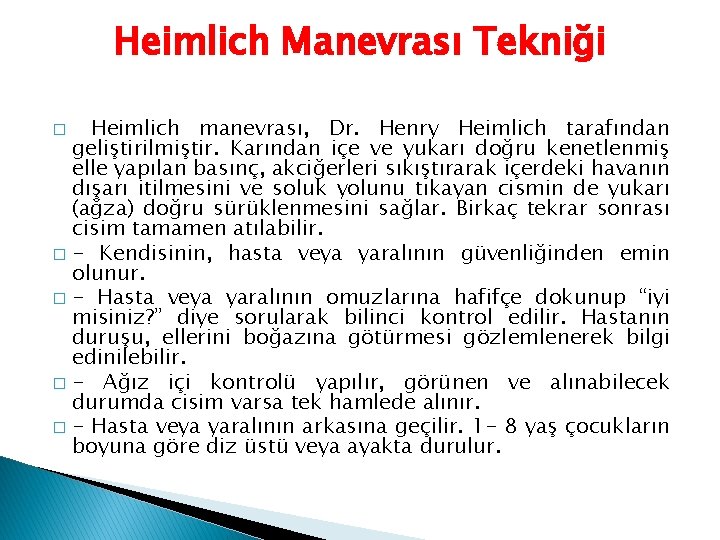 Heimlich Manevrası Tekniği Heimlich manevrası, Dr. Henry Heimlich tarafından geliştirilmiştir. Karından içe ve yukarı