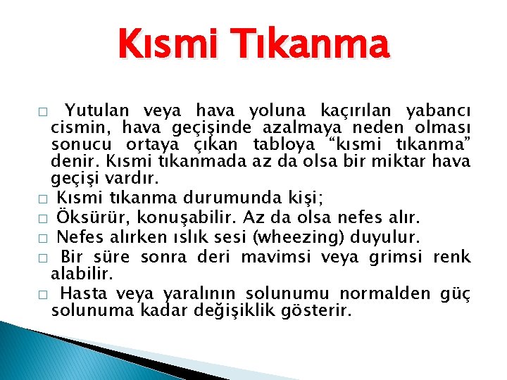 Kısmi Tıkanma Yutulan veya hava yoluna kaçırılan yabancı cismin, hava geçişinde azalmaya neden olması