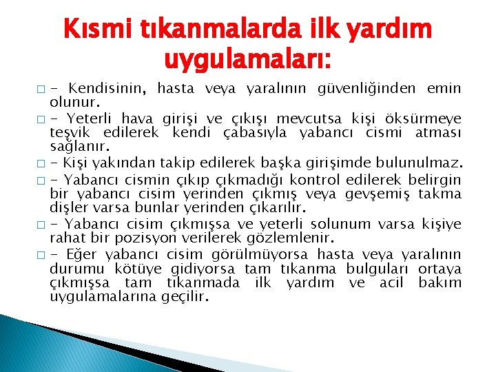 Kısmi tıkanmalarda ilk yardım uygulamaları: - Kendisinin, hasta veya yaralının güvenliğinden emin olunur. �