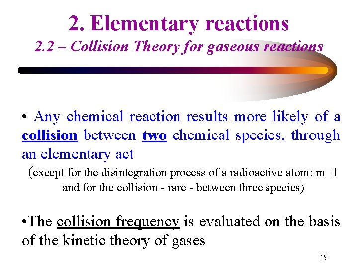 2. Elementary reactions 2. 2 – Collision Theory for gaseous reactions • Any chemical