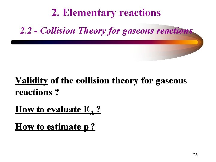 2. Elementary reactions 2. 2 - Collision Theory for gaseous reactions Validity of the