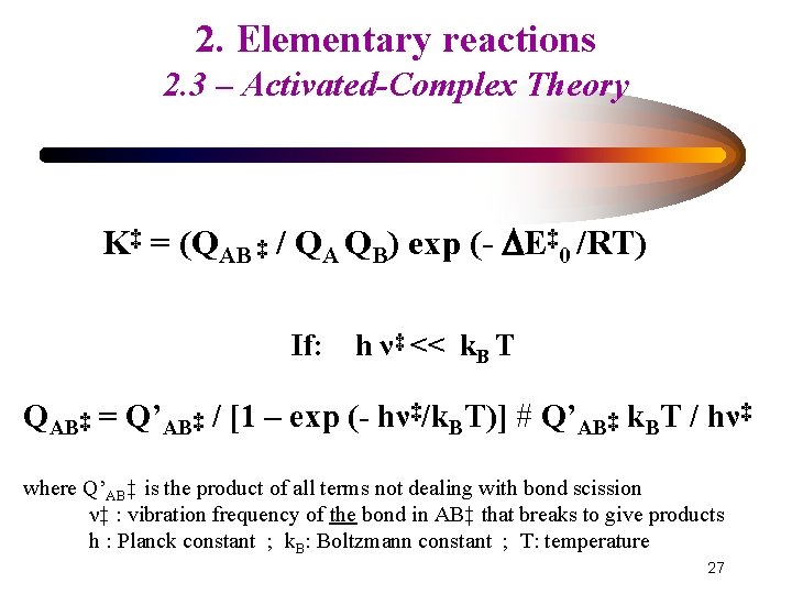 2. Elementary reactions 2. 3 – Activated-Complex Theory K‡ = (QAB ‡ / QA