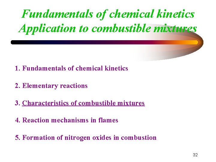 Fundamentals of chemical kinetics Application to combustible mixtures 1. Fundamentals of chemical kinetics 2.