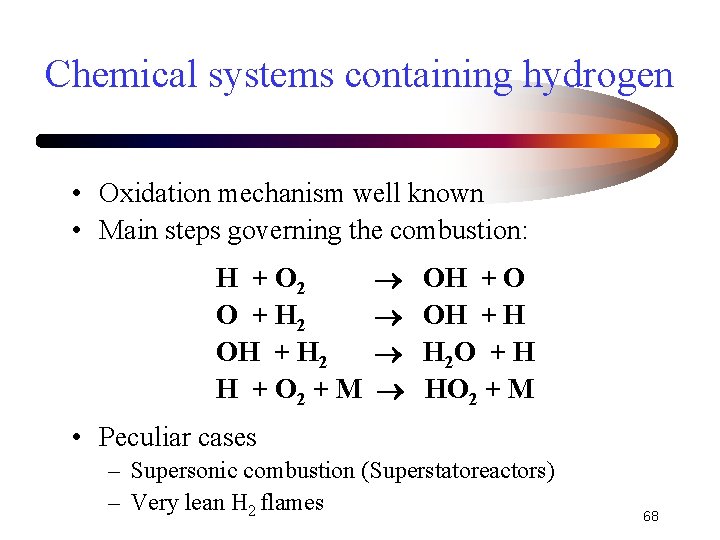 Chemical systems containing hydrogen • Oxidation mechanism well known • Main steps governing the