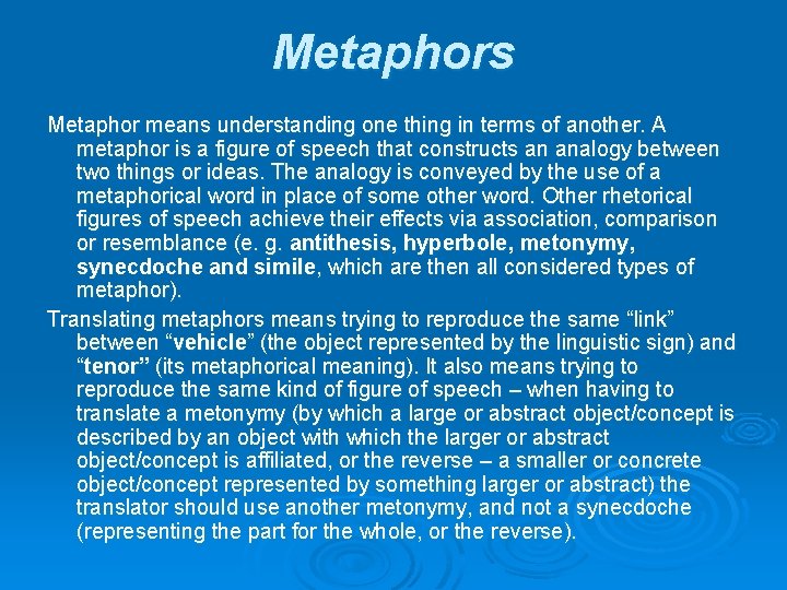 Metaphors Metaphor means understanding one thing in terms of another. A metaphor is a