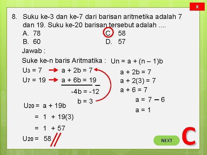 X 8. Suku ke-3 dan ke-7 dari barisan aritmetika adalah 7 dan 19. Suku