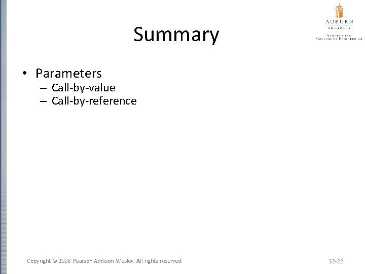 Summary • Parameters – Call-by-value – Call-by-reference Copyright © 2008 Pearson Addison-Wesley. All rights