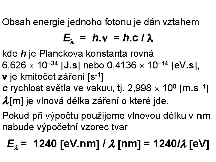 Obsah energie jednoho fotonu je dán vztahem E = h. c / kde h