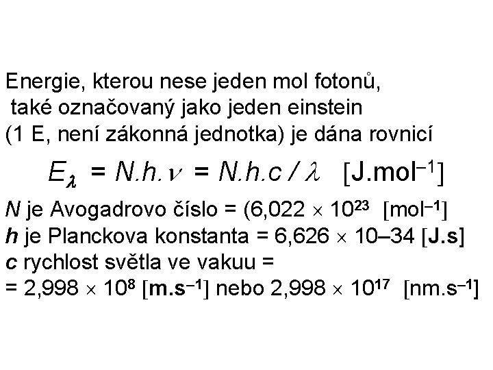 Energie, kterou nese jeden mol fotonů, také označovaný jako jeden einstein (1 E, není