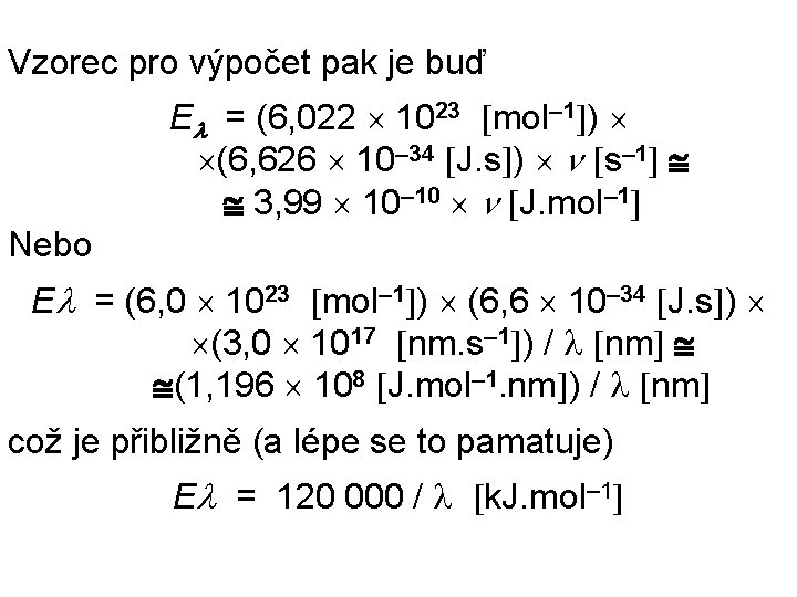 Vzorec pro výpočet pak je buď E = (6, 022 1023 mol– 1 )
