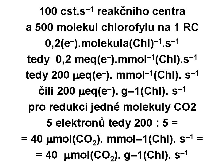 100 cst. s– 1 reakčního centra a 500 molekul chlorofylu na 1 RC 0,