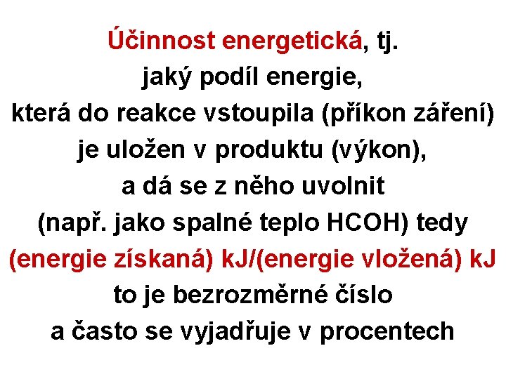 Účinnost energetická, tj. jaký podíl energie, která do reakce vstoupila (příkon záření) je uložen