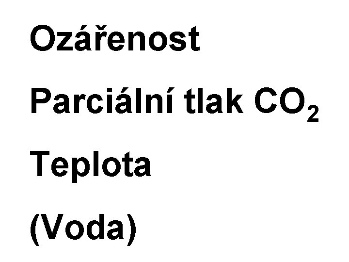 Ozářenost Parciální tlak CO 2 Teplota (Voda) 