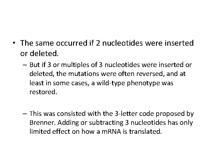  • The same occurred if 2 nucleotides were inserted or deleted. – But