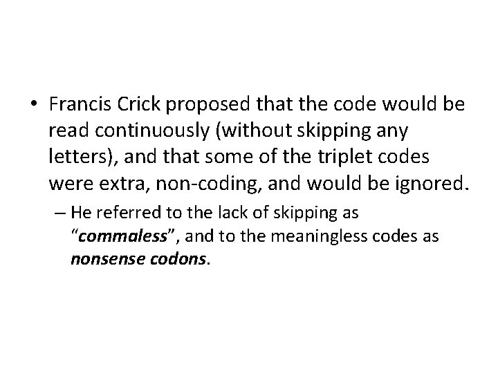  • Francis Crick proposed that the code would be read continuously (without skipping
