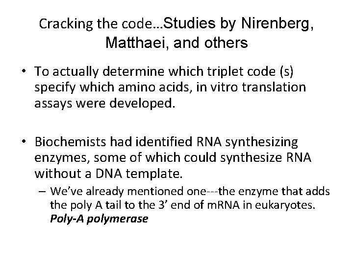 Cracking the code…Studies by Nirenberg, Matthaei, and others • To actually determine which triplet