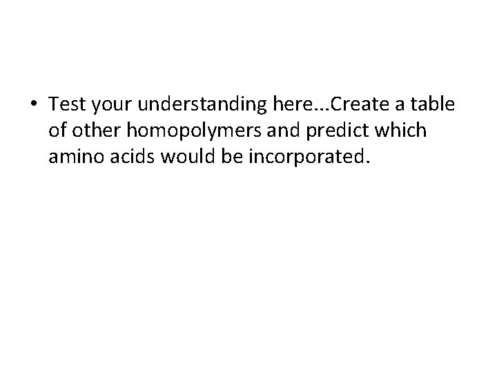  • Test your understanding here. . . Create a table of other homopolymers
