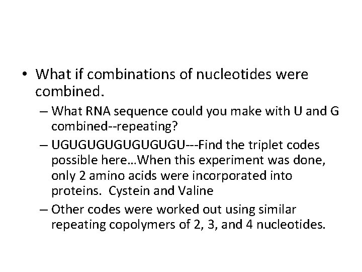  • What if combinations of nucleotides were combined. – What RNA sequence could