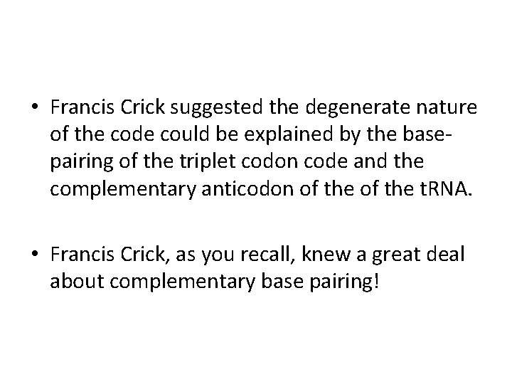  • Francis Crick suggested the degenerate nature of the code could be explained