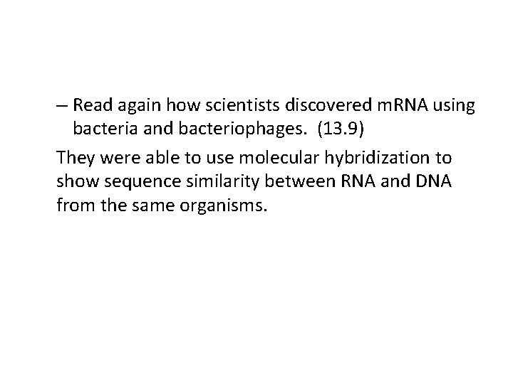 – Read again how scientists discovered m. RNA using bacteria and bacteriophages. (13. 9)
