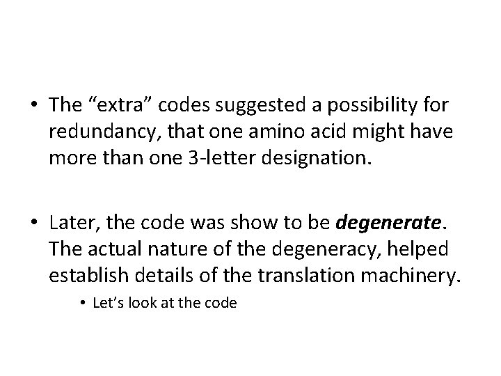  • The “extra” codes suggested a possibility for redundancy, that one amino acid
