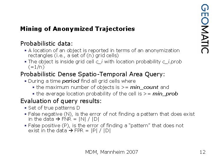 Mining of Anonymized Trajectories Probabilistic data: § A location of an object is reported