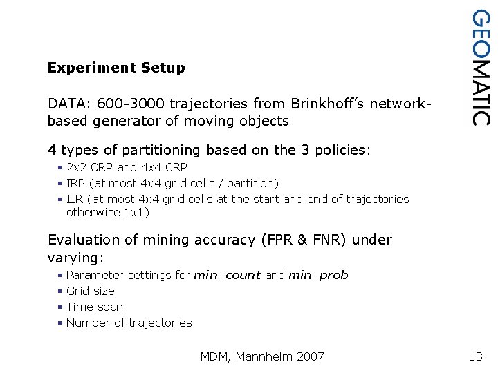 Experiment Setup DATA: 600 -3000 trajectories from Brinkhoff’s networkbased generator of moving objects 4