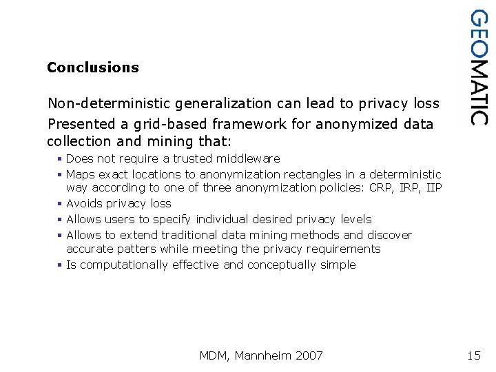 Conclusions Non-deterministic generalization can lead to privacy loss Presented a grid-based framework for anonymized