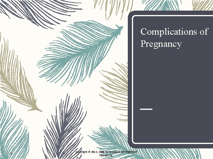 Complications of Pregnancy 2 Copyright © 2012, 2008 by Saunders, an imprint of Elsevier