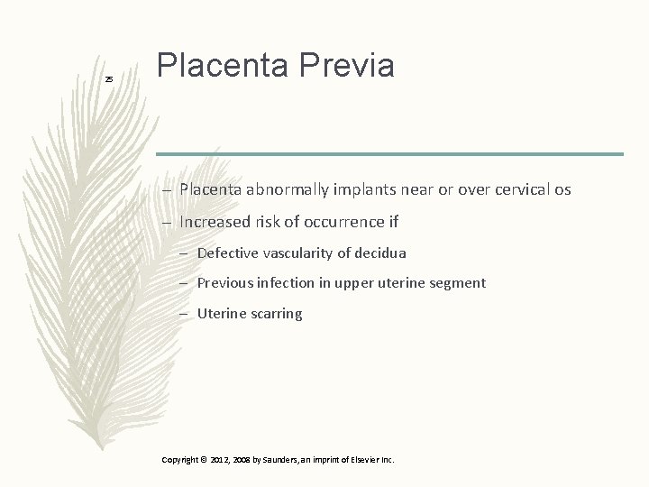 25 Placenta Previa – Placenta abnormally implants near or over cervical os – Increased