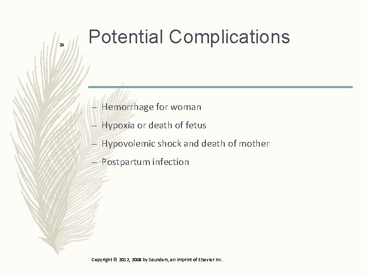 29 Potential Complications – Hemorrhage for woman – Hypoxia or death of fetus –