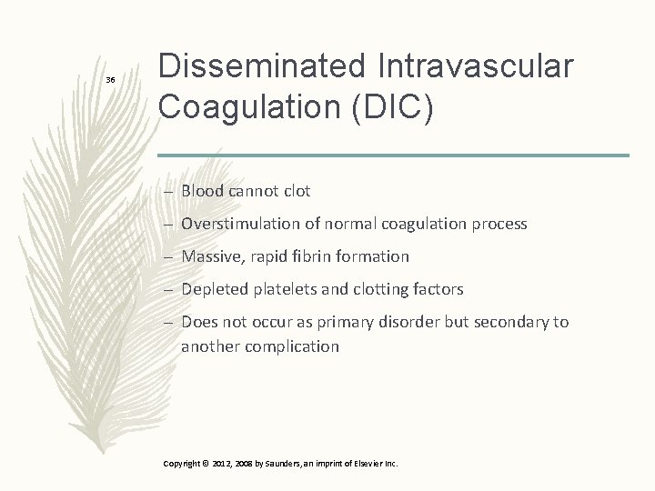 36 Disseminated Intravascular Coagulation (DIC) – Blood cannot clot – Overstimulation of normal coagulation