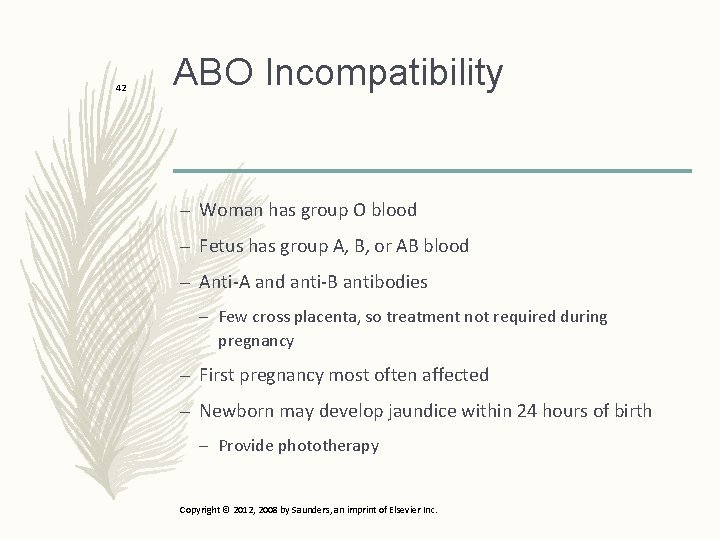 42 ABO Incompatibility – Woman has group O blood – Fetus has group A,