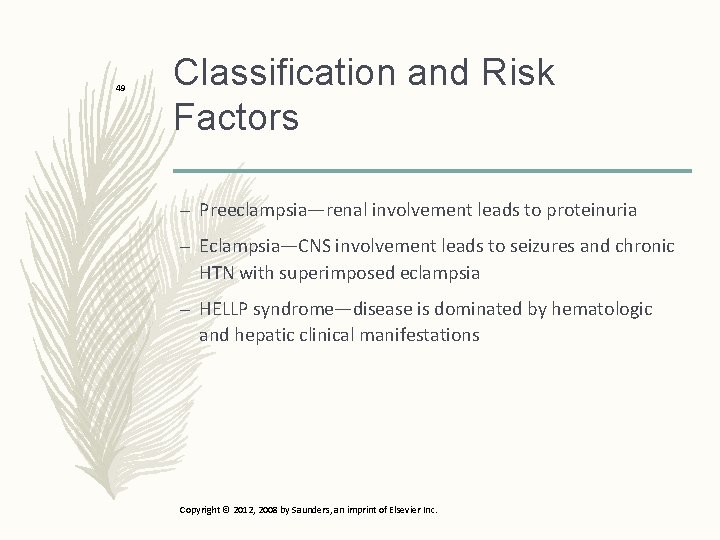 49 Classification and Risk Factors – Preeclampsia—renal involvement leads to proteinuria – Eclampsia—CNS involvement