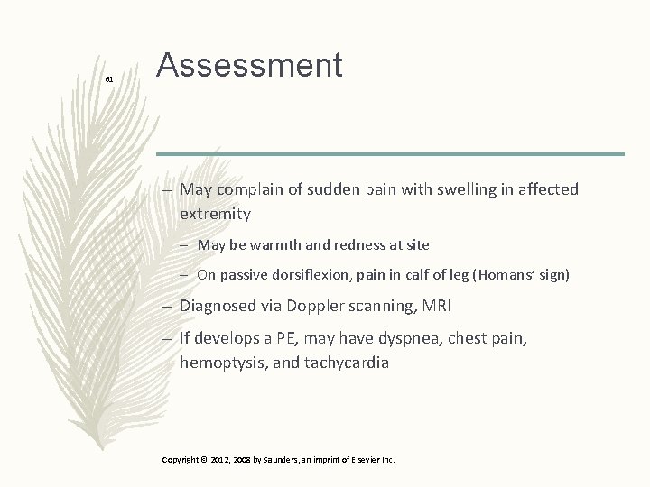 61 Assessment – May complain of sudden pain with swelling in affected extremity –