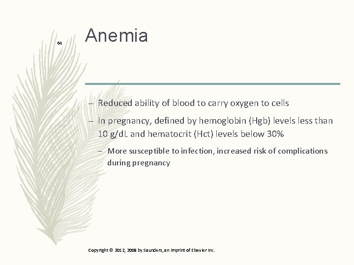 64 Anemia – Reduced ability of blood to carry oxygen to cells – In