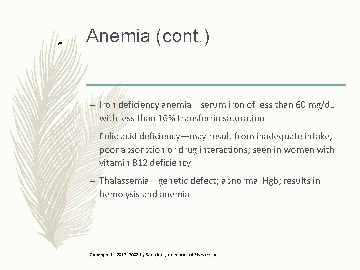 65 Anemia (cont. ) – Iron deficiency anemia—serum iron of less than 60 mg/d.