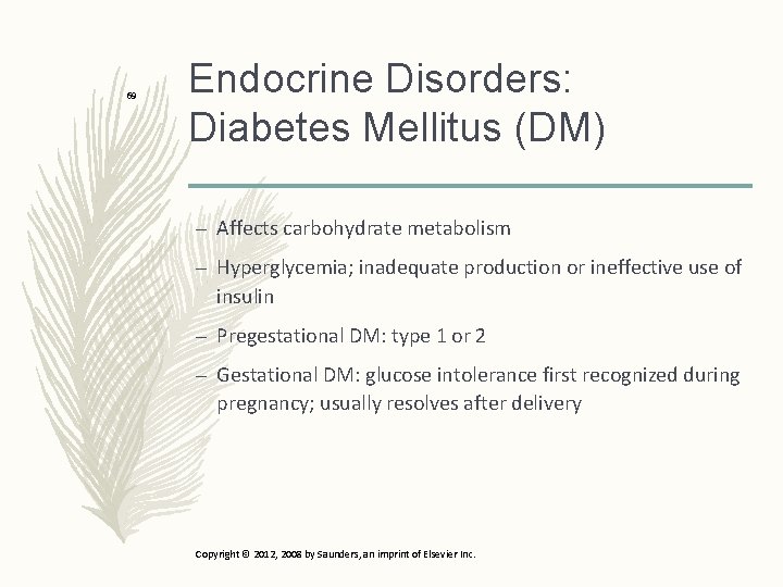 69 Endocrine Disorders: Diabetes Mellitus (DM) – Affects carbohydrate metabolism – Hyperglycemia; inadequate production