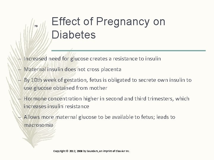 70 Effect of Pregnancy on Diabetes – Increased need for glucose creates a resistance