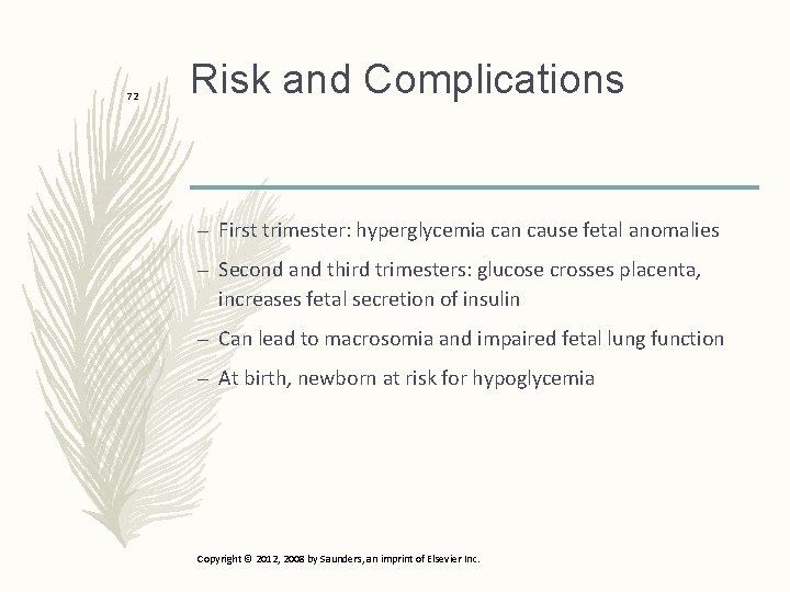 72 Risk and Complications – First trimester: hyperglycemia can cause fetal anomalies – Second