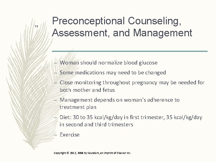 73 Preconceptional Counseling, Assessment, and Management – Woman should normalize blood glucose – Some