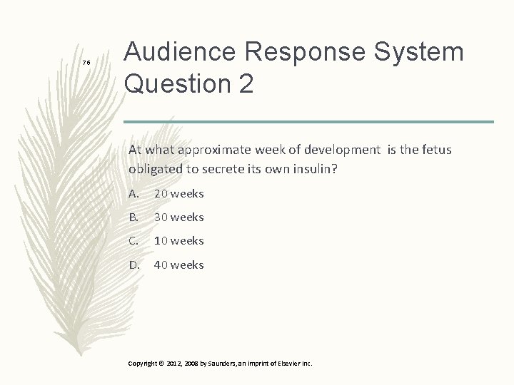 76 Audience Response System Question 2 At what approximate week of development is the