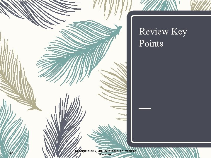 Review Key Points 87 Copyright © 2012, 2008 by Saunders, an imprint of Elsevier