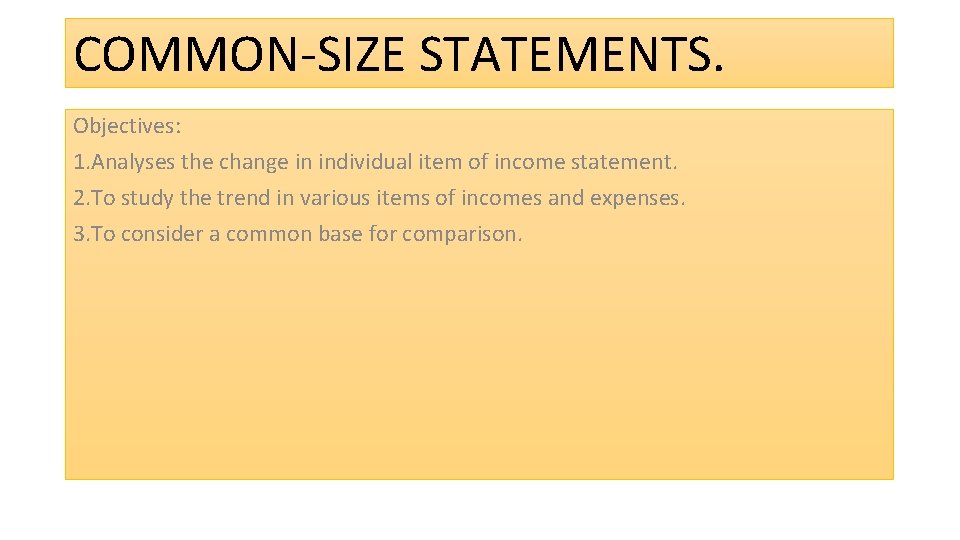 COMMON-SIZE STATEMENTS. Objectives: 1. Analyses the change in individual item of income statement. 2.