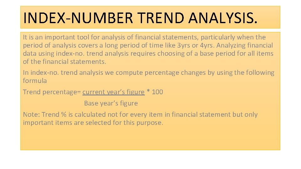 INDEX-NUMBER TREND ANALYSIS. It is an important tool for analysis of financial statements, particularly