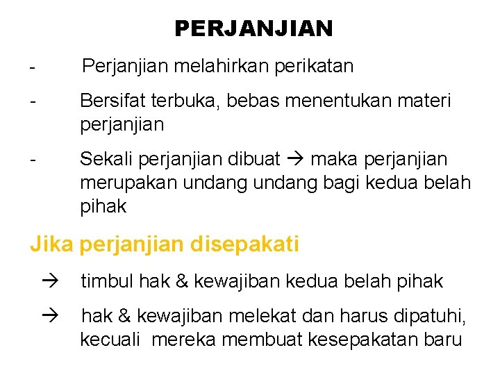 PERJANJIAN - Perjanjian melahirkan perikatan - Bersifat terbuka, bebas menentukan materi perjanjian - Sekali