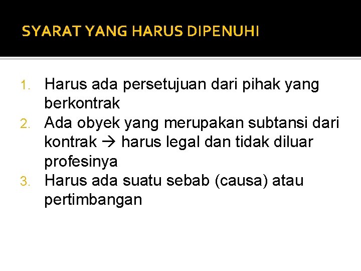SYARAT YANG HARUS DIPENUHI Harus ada persetujuan dari pihak yang berkontrak 2. Ada obyek